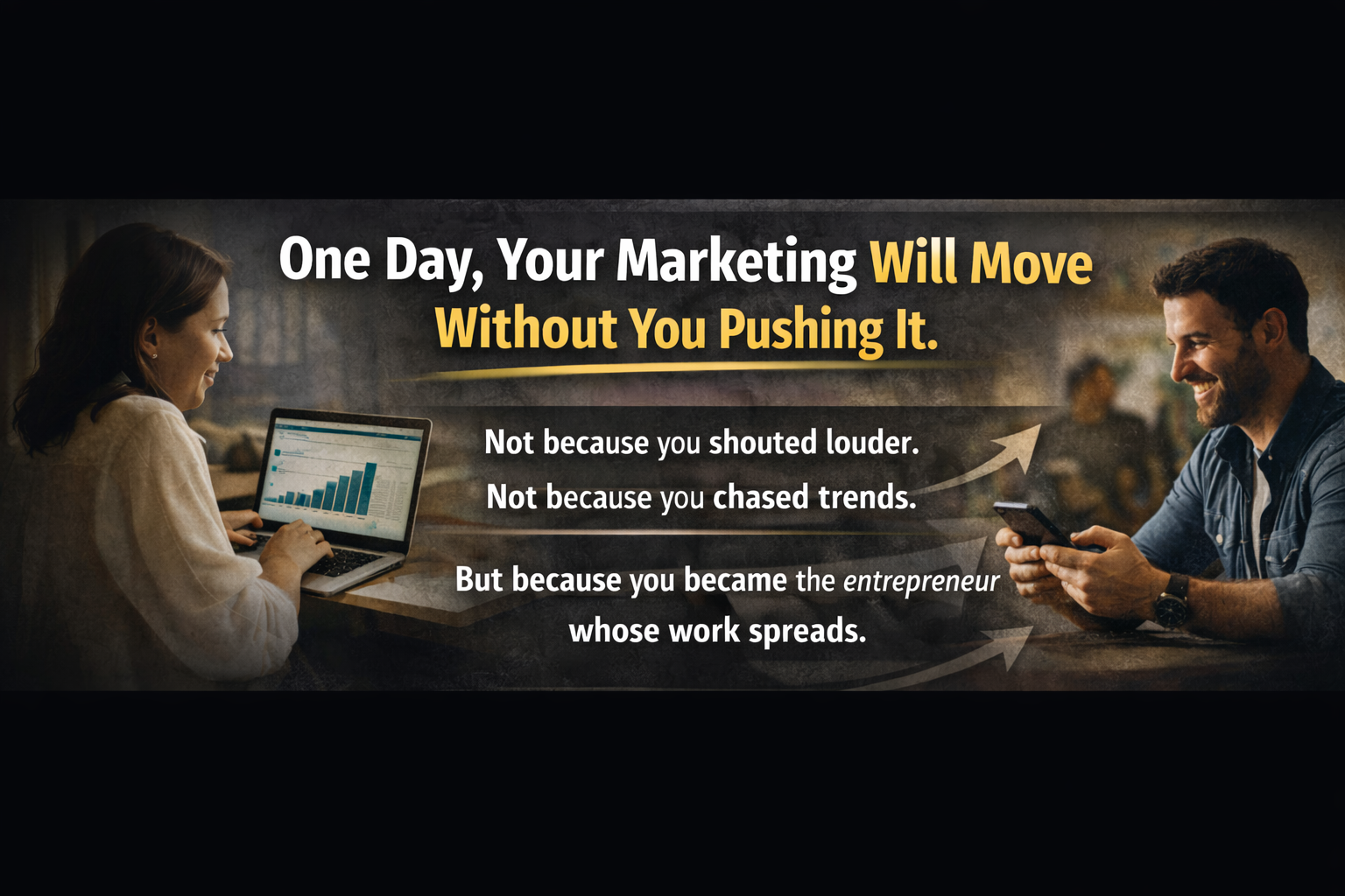 One day your marketing will move without you pushing it.